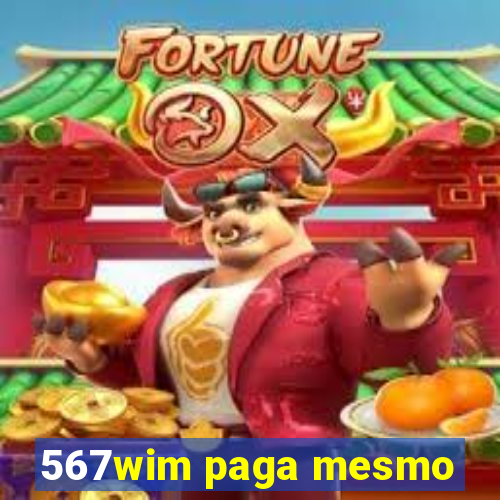 567wim paga mesmo